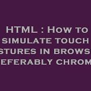 HTML How To Simulate Touch Gestures In Browser Preferably Chrome