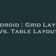 Android Grid Layout Vs Table Layout