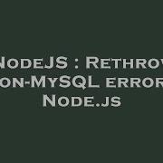 NodeJS Rethrow Non MySQL Errors Node Js