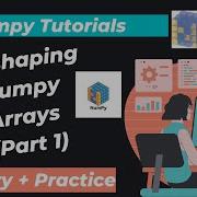 11 Reshaping Numpy Arrays Part 1