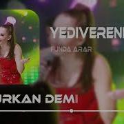 Funda Arar Yediverenim Furkan Demir Remix Ah Yararsızım Ayarsızım