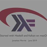 Getting Started With The Haskell Vulkan Bindings On MacOS Catalina