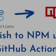 Publish To NPM Using GitHub Actions Publishing Node Js Packages To NPM Using GitHub Actions