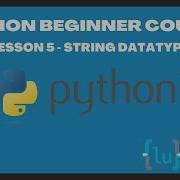 Python Beginner Course Lesson 5 String Datatype