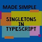 Singletons In TypeScript