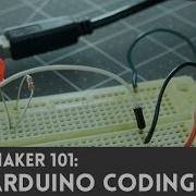 Arduino Programming Part 3 Maker 101 I Like To Make Stuff
