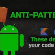 5 Common Android Anti Patterns That Make Your Code A Mess