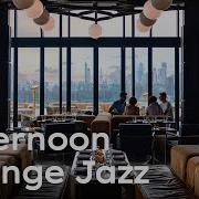 Afternoon Lounge Jazz Relaxing Jazz Music For Work Study