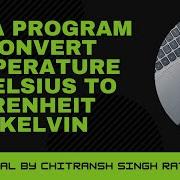 How To Make A Java Program To Covert Temperature In Celsius To Fahrenheit And Kelvin