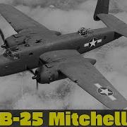 B 25 Mitchell The Workhorse That Conquered The World
