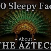 100 Amazing Aztec Facts To Fall Asleep To Dreamy History No Adverts