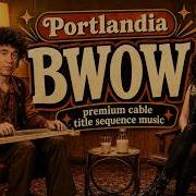 BWOW Premium Cable Title Sequence Music Portlandia