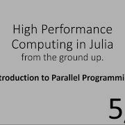 Introduction To Parallel Programming HPC In Julia 5 10