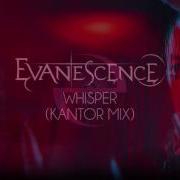 Evanescence Whisper Kantor Mix