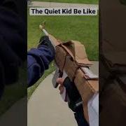 The Quiet Kid Be Like