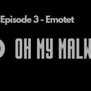 Oh My Malware Episode 3 Emotet