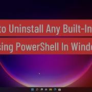 How To Uninstall Any Built In Apps Using PowerShell In Windows 11