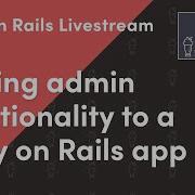 Add Admin Functionality To A Rails App Ruby On Rails Livestream