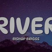 Bishop Briggs River Lyrics