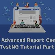 TestNG Advanced Report Generation TestNG Tutorial Part 4