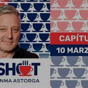 El Shot Con Juanma Astorga Martes 10 De Marzo De 2026