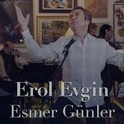 Erol Evgin Esmer Günler Sevdiklerim Akustik