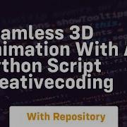 Seamless 3d Animation With A Python Script Creativecoding