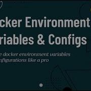 How To Manage Docker Environment Variables Configurations Like A Pro