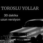 Toroslu Yollar Uzun Versiyon 9 30 Dakika