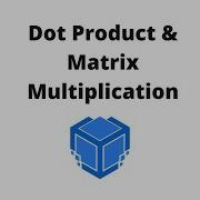 Dot Product Matrix Multiplication Linear Algebra TensorTeach
