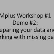 Mplus Workshop 1 Demo 2 Preparing Data For Mplus And Working With Missing Data