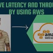 To Improve Latency And Throughput By Using AWS Latency Throughput Aws Cloud