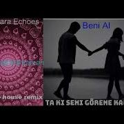 Ta Ki Seni Görene Kadar Beni Al Kürşad Kahraman Afro House Remix Ankara Echoes