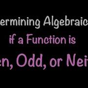 Determining Algebraically If A Function Is Even Odd Or Neither Math With Professor V