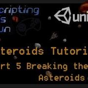 Asteroids Tutorial Part 5 Breaking The Asteroids