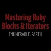Mastering Ruby Blocks Video Course Enumerable Part II