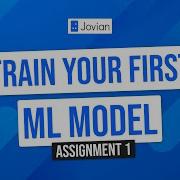 Train Your First ML Model Assignment 1 Machine Learning With Python Zero To GBMs