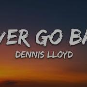 Dennis Lloyd Never Go Back Lyrics