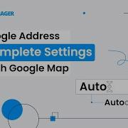 How Google Address Autocomplete Settings Work With Google Map