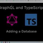 3 GraphQL And TypeScript Adding A Database