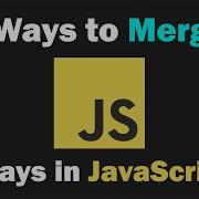 3 Ways To Merge Arrays In JavaScript
