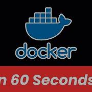 Docker In 60 Seconds