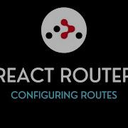 React Router Tutorial 3 Configuring Routes