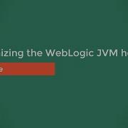 Customizing The WebLogic JVM Heap Size
