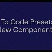 How To Code Presets For New Components