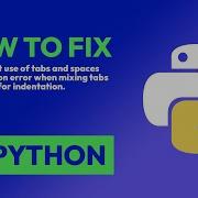 How To Fix Inconsistent Use Of Tabs And Spaces In Indentation Error When Mix In Python