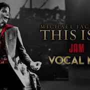 JAM THIS IS IT Vocal Mix Michael Jackson
