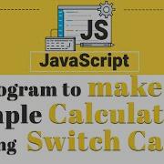 Program To Make A Simple Calculator Using Switch Case In JavaScript