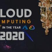 Cloud Computing In The Year 2020