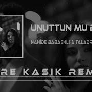 Nahide Babashlı Taladro Unuttun Mu Beni Emre Kaşık Remix